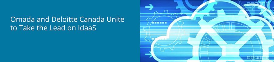 Omada and Deloitte Canada Unite to Take the Lead on IdaaS