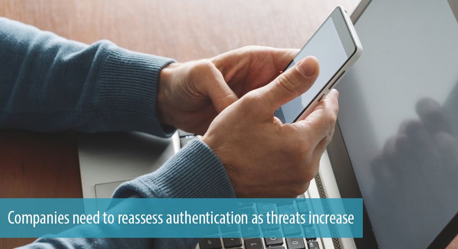 Companies need to reassess authentication as threats increase