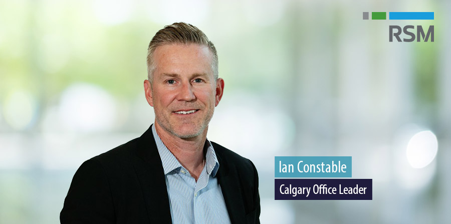 RSM Canada appoints Ian Constable as leader of Calgary office