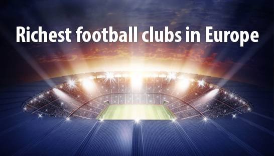 List of the 30 richest football clubs in Europe
