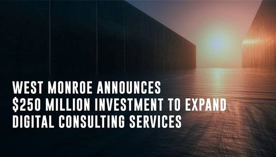 West Monroe investing $250 million into digital capabilities