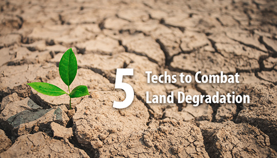 Arthur D. Little pinpoints five key technologies to combat land degradation